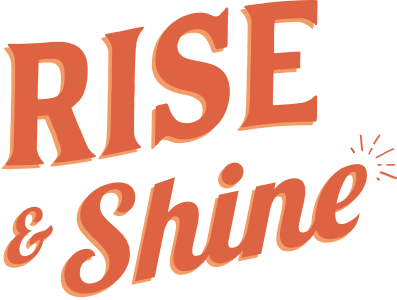 Rise & Shine